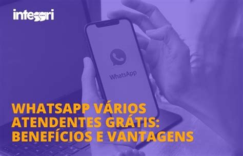 WhatsApp Vários Atendentes Grátis: Comparativo .